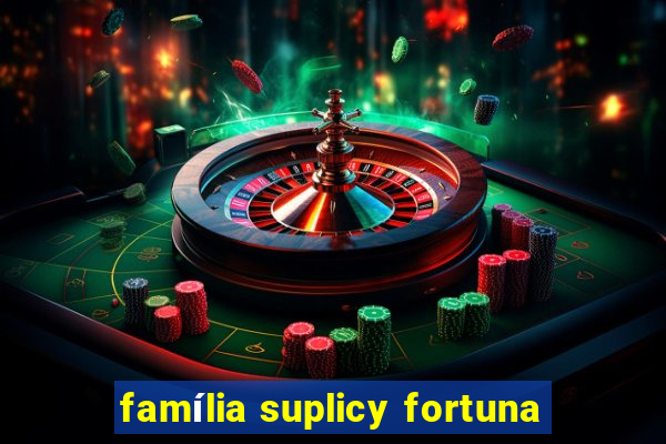 família suplicy fortuna