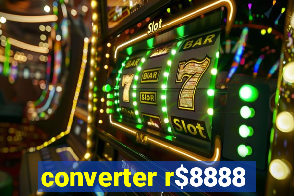 converter r$8888