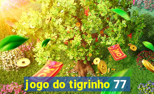 jogo do tigrinho 77