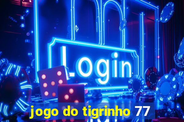 jogo do tigrinho 77