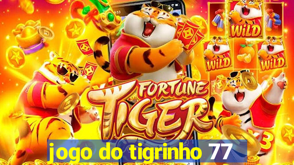 jogo do tigrinho 77