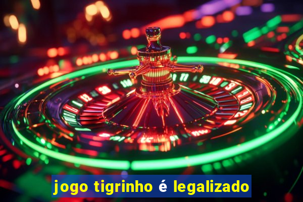 jogo tigrinho é legalizado