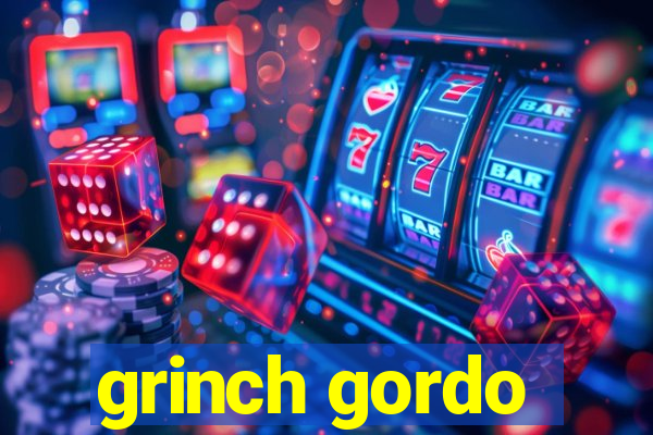 grinch gordo