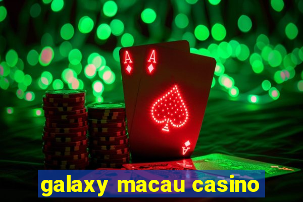 galaxy macau casino