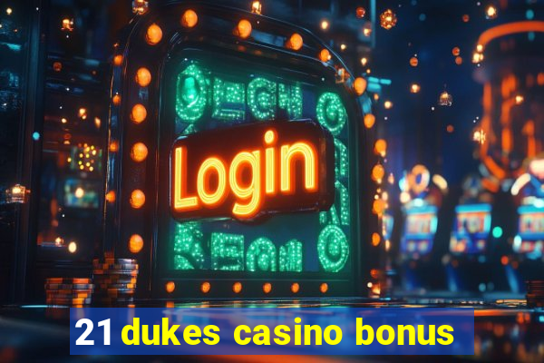 21 dukes casino bonus