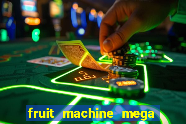 fruit machine mega bonus slot