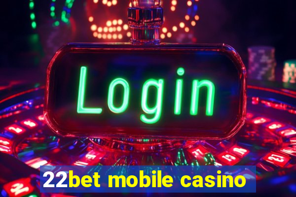 22bet mobile casino