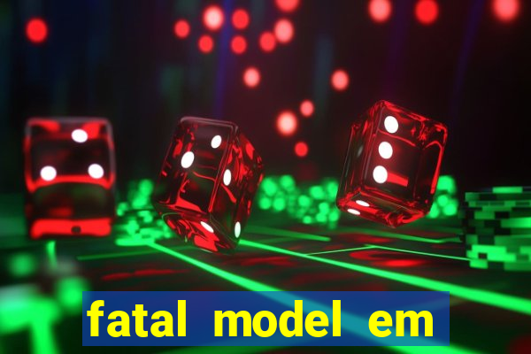 fatal model em cruz das almas