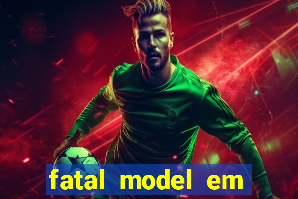 fatal model em cruz das almas