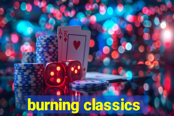 burning classics