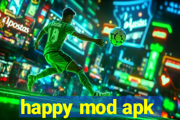 happy mod apk