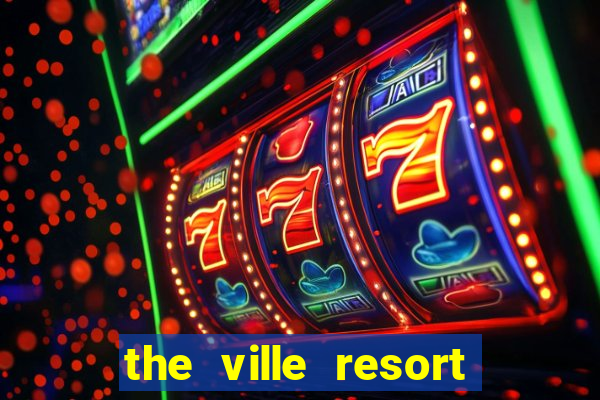 the ville resort and casino