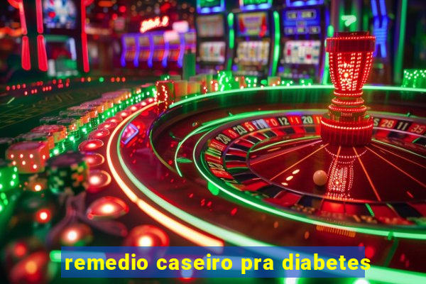 remedio caseiro pra diabetes