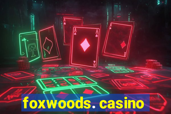 foxwoods. casino