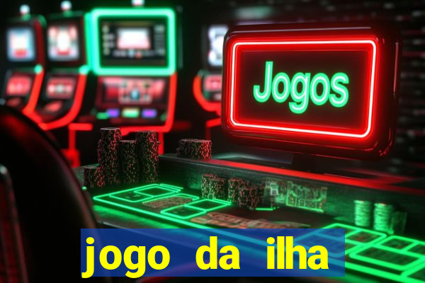 jogo da ilha ganhar dinheiro