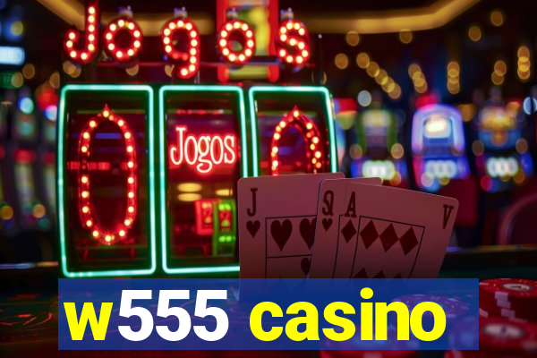 w555 casino