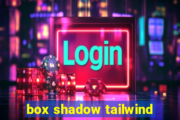 box shadow tailwind