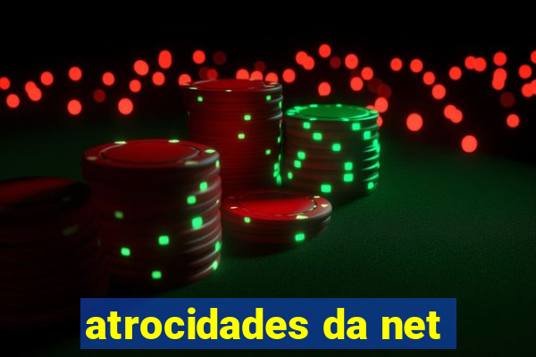 atrocidades da net