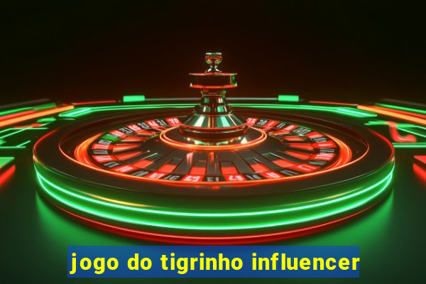 jogo do tigrinho influencer