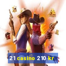 21 casino 210 kr