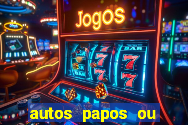 autos papos ou altos papos