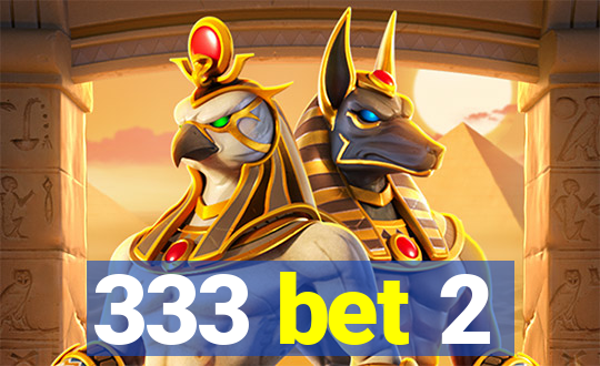 333 bet 2