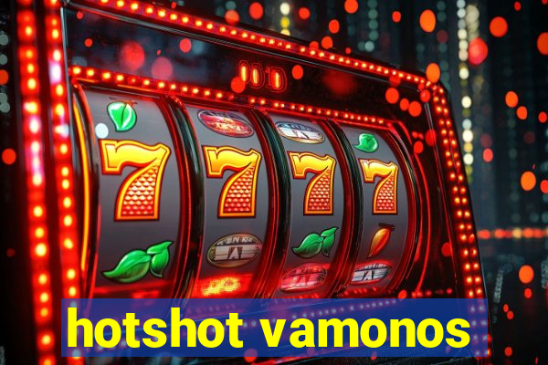 hotshot vamonos