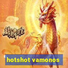 hotshot vamonos