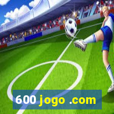 600 jogo .com