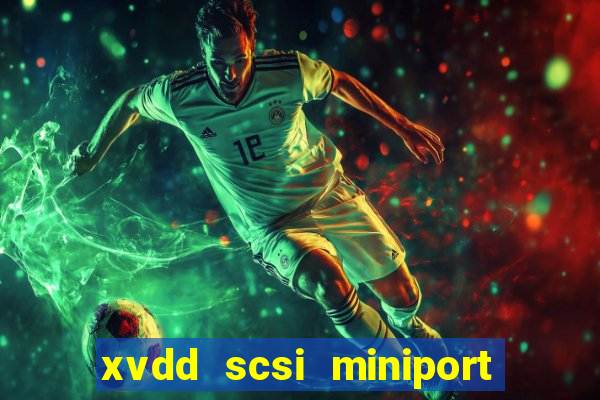 xvdd scsi miniport o que é