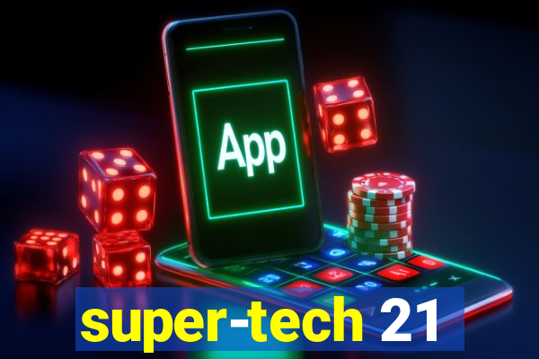 super-tech 21