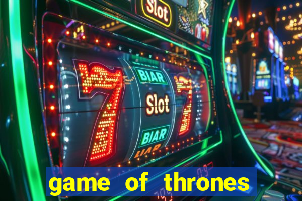 game of thrones slot game