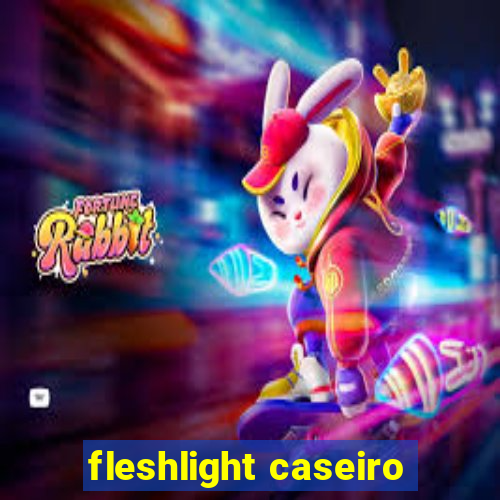 fleshlight caseiro