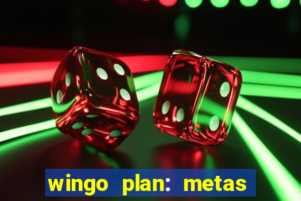 wingo plan: metas & prazos