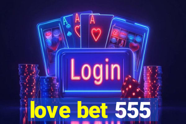 love bet 555