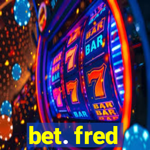 bet. fred