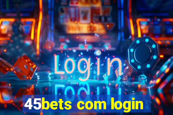 45bets com login