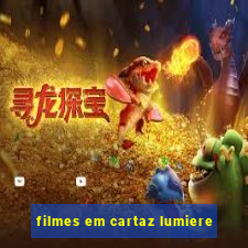 filmes em cartaz lumiere