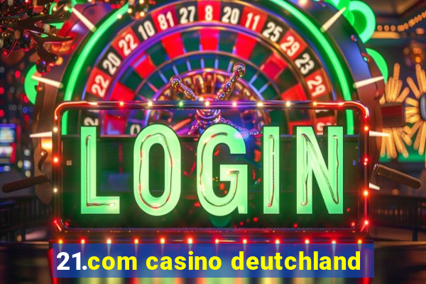 21.com casino deutchland