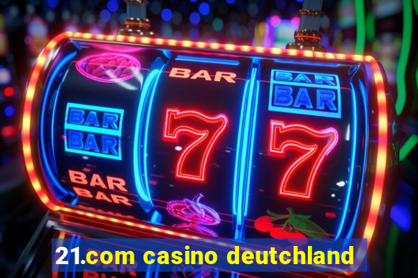 21.com casino deutchland