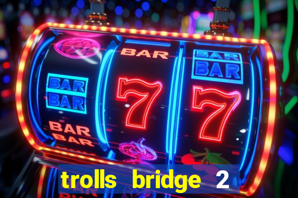 trolls bridge 2 slot free play