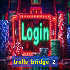 trolls bridge 2 slot free play