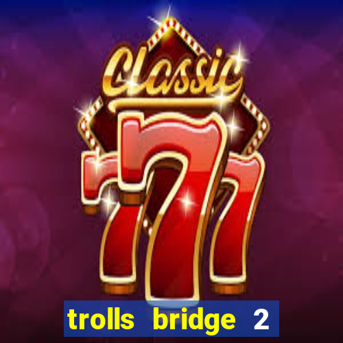 trolls bridge 2 slot free play