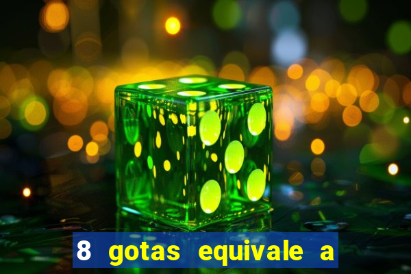 8 gotas equivale a quantos ml