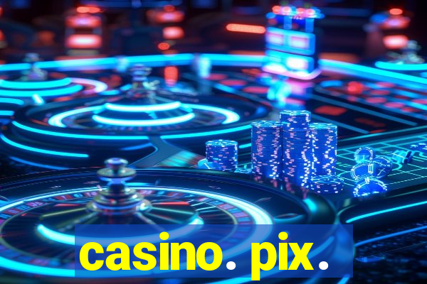 casino. pix.