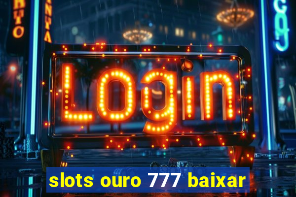 slots ouro 777 baixar