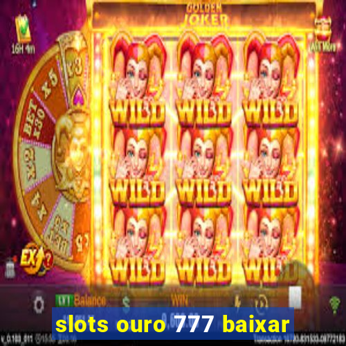 slots ouro 777 baixar