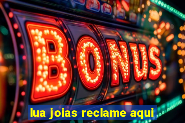 lua joias reclame aqui