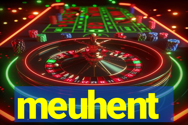 meuhent