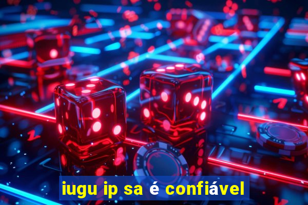 iugu ip sa é confiável